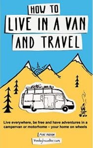 How to Live in a Van and Travel Live Everywhere, be Free, and Have Adventures on a Campervan or Motorhome