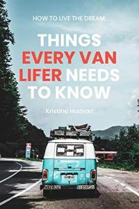 How to Live the Dream- Things Every Van Lifer Needs to Know