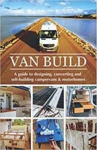 Van Build A Complete DIY Guide to Designing, Converting, and Self-Building Your Campervan or Motorhome